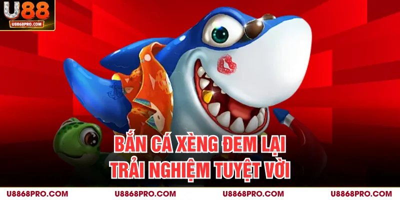 Bắn cá xèng đem lại trải nghiệm tuyệt vời