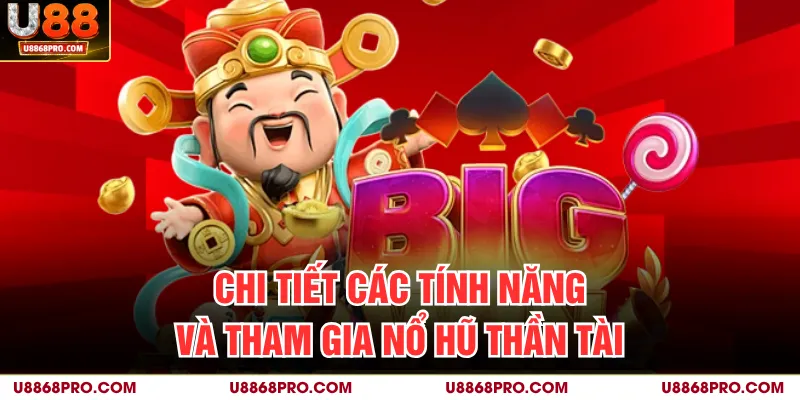 Chi tiết các tính năng và tham gia nổ hũ Thần Tài