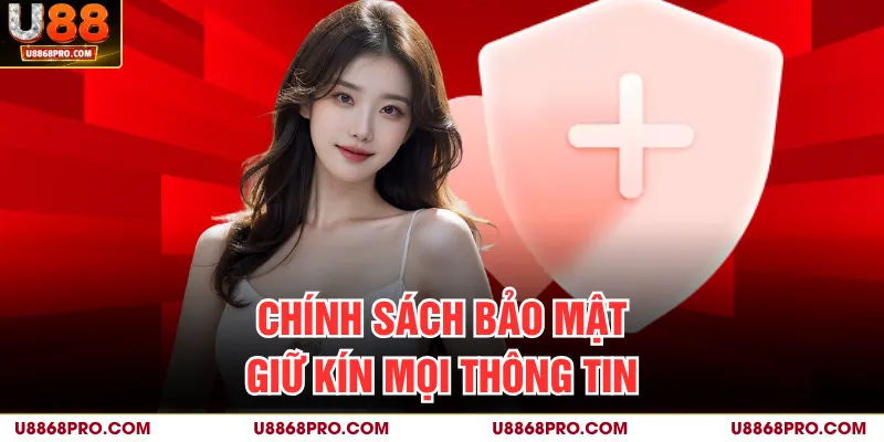 Chính sách bảo mật giữ kín mọi thông tin