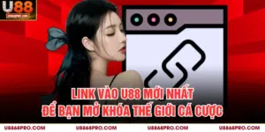 Link Vào U88 Mới Nhất Để Bạn Mở Khóa Thế Giới Cá Cược