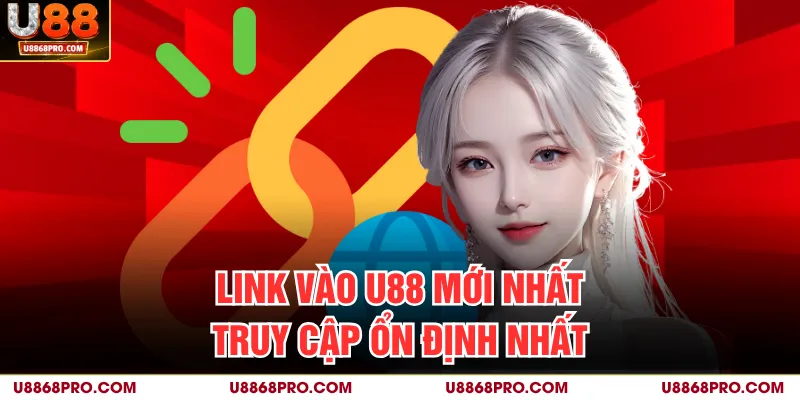 Link vào U88 mới nhất truy cập ổn định nhất