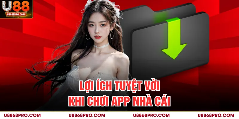 Lợi ích tuyệt vời khi chơi app nhà cái