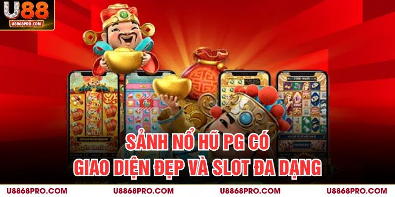 Sảnh nổ hũ PG có giao diện đẹp và slot đa dạng