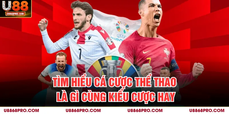 Tìm hiểu cá cược thể thao là gì cùng nhiều kèo thơm